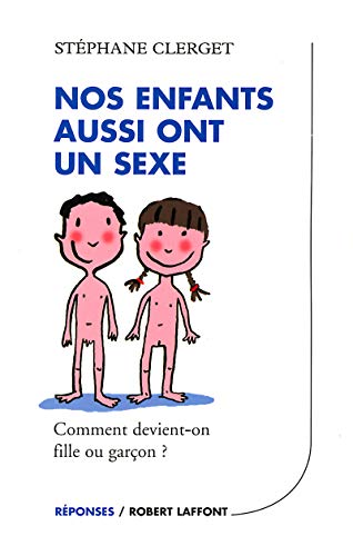 Nos enfants aussi ont un sexe : Comment devient-on fille ou garçon ? - Stéphanie Clerget