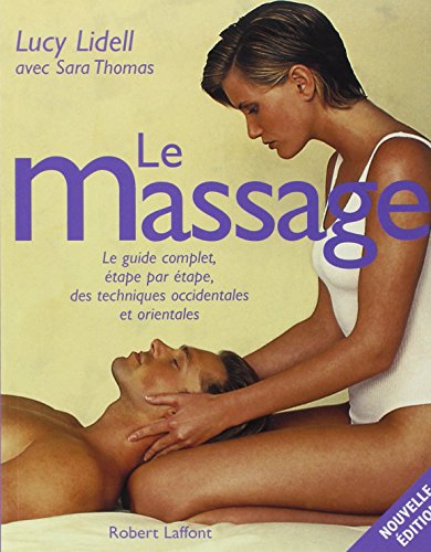 Imagen de archivo de Le Massage : Le guide complet, tape par tape, des techniques occidentales et orientales a la venta por Ammareal