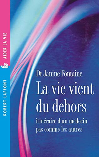 La vie vient du dehors,itinéraire d'un médecin pas comme les autres