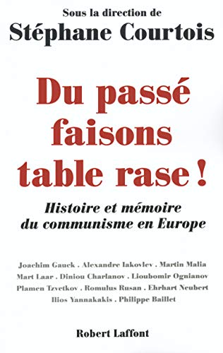 Stock image for DU PASSE FAISONS TABLE RASE ! HISTOIRE ET MEMOIRE DU COMMUNISME EN EUROPE for sale by LiLi - La Libert des Livres