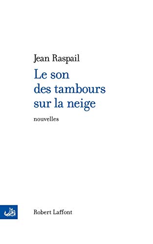 Le son des tambours sur la neige et autres nouvelles d'ailleurs (9782221095898) by Raspail, Jean