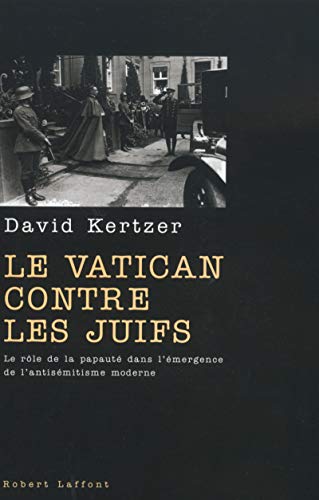 Le Vatican contre les Juifs le rÃ´le de la papautÃ© dans l'Ã©mergence de l'antisÃ©mitisme moderne (9782221096079) by Kertzer, David I.