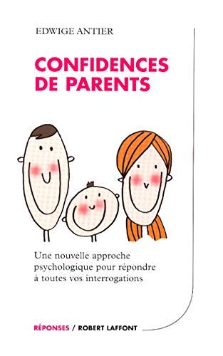 Imagen de archivo de Confidences de parents : Une nouvelle approche psychologique pour rpondre  toutes vos interrogations a la venta por Ammareal