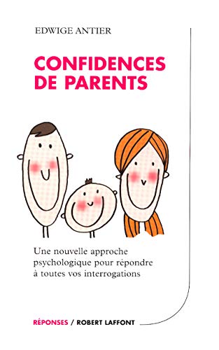Stock image for Confidences de parents : Une nouvelle approche psychologique pour rpondre  toutes vos interrogations for sale by Ammareal