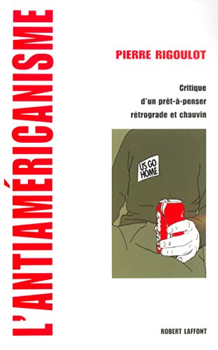 Stock image for L'Antiamericanisme Critique D'Un Pret A Penser Retrograde Et Chauvin for sale by BIAbooks