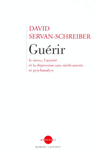 Guerir Le Stress L Anxiete Et La Depression Sans Medicaments Ni Psychanalyse French Edition Abebooks David Servan Schreiber Guerir Le Stress L Anxiete Et La Depression Sans Medicaments Ni Psychanalyse French Edition Abebooks David Servan Schreiber