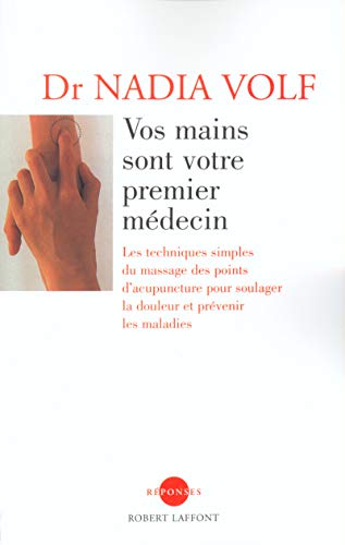 Imagen de archivo de Vos mains sont votre premier mdecin : les techniques simples du massage des points d'acupuncture pour soulager la douleur et prvenir les maladies a la venta por medimops