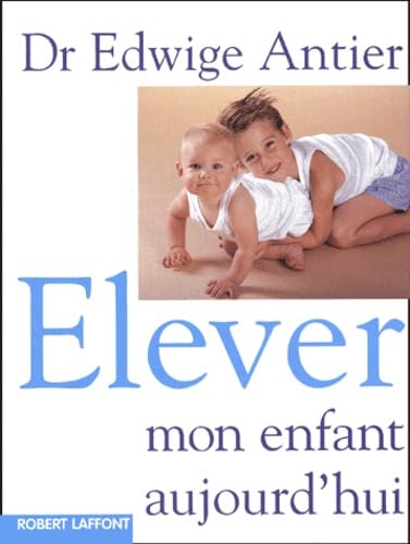 9782221100288: Elever mon enfant aujourd'hui