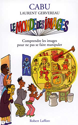 Le monde des images comprendre les images pour ne pas se faire manipuler (9782221101254) by Cabu; Gervereau, Laurent