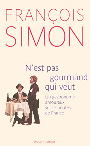 N'est pas gourmand qui veut un gastronome amoureux sur les routes de France (9782221103234) by Simon, FranÃ§ois