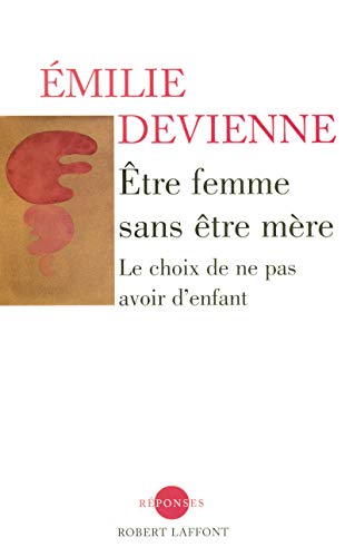 Beispielbild fr Etre femme sans tre mre : Le choix de ne pas avoir d'enfant zum Verkauf von Ammareal