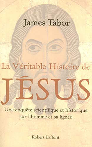Stock image for La vritable histoire de Jsus : Une enqute scientifique et historique sur l'homme et sa ligne for sale by Ammareal