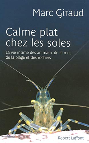 Stock image for Calme plat chez les soles : La vie intime des animaux de la mer, de la plage et des rochers for sale by Ammareal