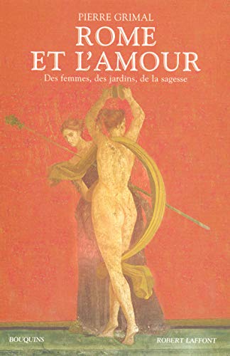 Rome et l'amour des femmes, des jardins, de la sagesse (9782221106297) by Grimal, Pierre