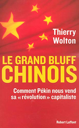 Stock image for Le grand bluff chinois comment P kin nous vend sa r volution capitaliste for sale by ThriftBooks-Dallas