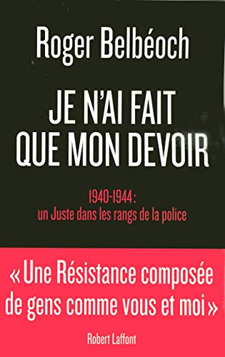 Imagen de archivo de Je n'ai fait que mon devoir : 1940-1944 : un Juste dans les rangs de la police a la venta por medimops