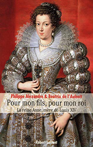 Beispielbild fr Pour mon fils, pour mon roi: la reine Anne, mere de Louis XIV zum Verkauf von AwesomeBooks