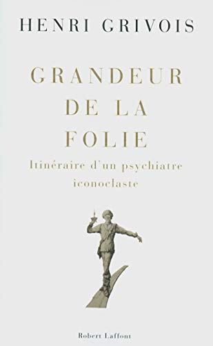 Beispielbild fr Grandeur de la folie : Itinraire d'un psychiatre iconoclaste zum Verkauf von medimops