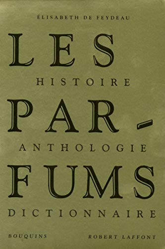 Beispielbild fr Les Parfums : Histoire, Anthologie, Dictionnaire zum Verkauf von medimops