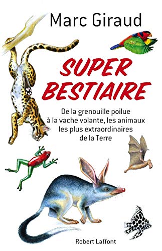 Beispielbild fr Super bestiaire : De la grenouille poilue  la vache volante, les animaux les plus extraordinaires de la Terre zum Verkauf von medimops