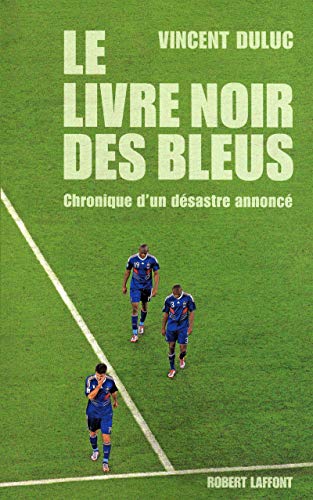 Beispielbild fr Le livre noir des Bleus, Chronique d'un dsastre annonc zum Verkauf von medimops