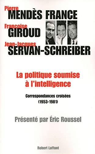 Imagen de archivo de La Politique Soumise  L'intelligence : Correspondances Croises, 1953-1981 a la venta por RECYCLIVRE