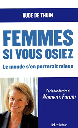 Imagen de archivo de Femmes, si vous osiez : Le monde s'en porterait mieux a la venta por medimops