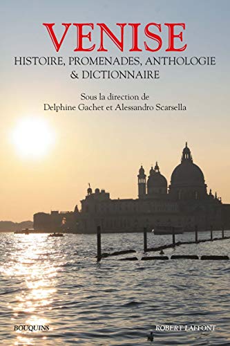 9782221128749: Venise: Histoire, promenades, anthologie et dictionnaire