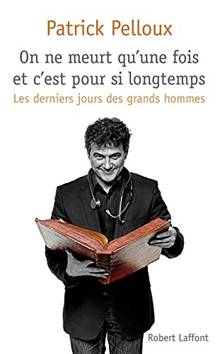 Beispielbild fr On ne meurt qu'une fois et c'est pour si longtemps : Les derniers jours des grands hommes zum Verkauf von Better World Books