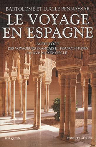 9782221137178: Le voyage en Espagne: Anthologie des voyageurs franais et francophones du XVIe au XIXe sicle