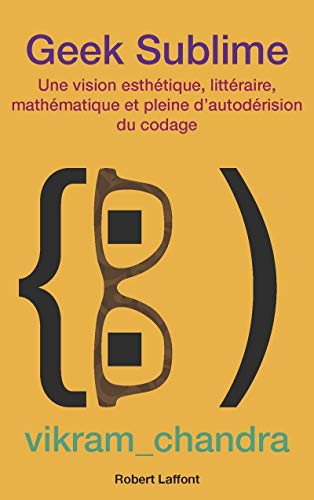 9782221144480: Geek sublime: Une vision esthtique, littraire, mathmatique et pleine d autodrision du codage