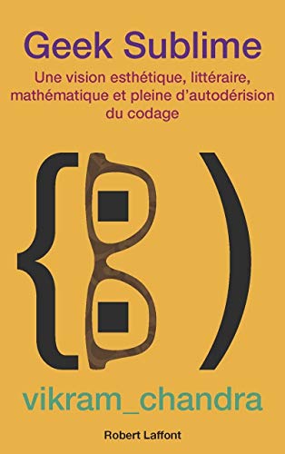 Stock image for Geek Sublime : Une Vision Esthtique, Littraire, Mathmatique Et Pleine D'autodrision Du Codage for sale by RECYCLIVRE