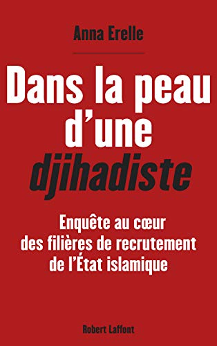 Imagen de archivo de Dans la Peau D'une Djihadiste : Enqute Au Cur des Filires de Recrutement de L'tat Islamique a la venta por Better World Books