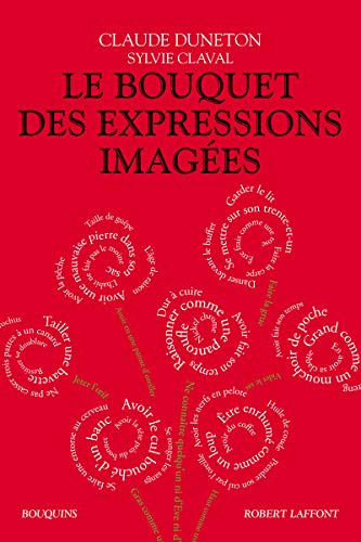 9782221196441: Le Bouquet des expressions images: Encyclopdie thmatique des locutions figures de la langue franaise