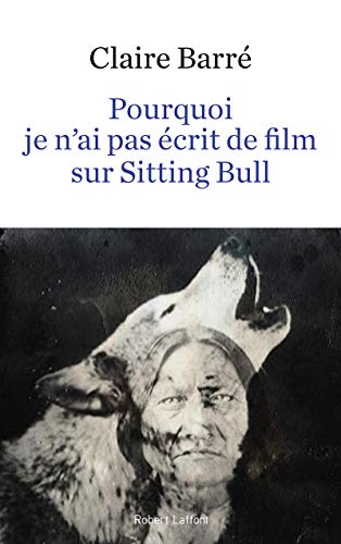 Beispielbild fr Pourquoi je n'ai pas crit de film sur Sitting Bull zum Verkauf von medimops