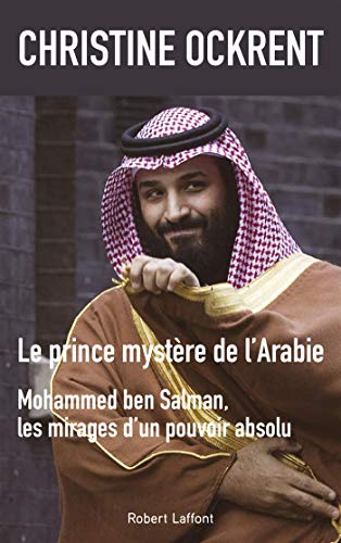 Beispielbild fr Le prince myst re de l'Arabie, Mohammed ben Salman: Mohammed ben Salman, les mirages d'un pouvoir absolu zum Verkauf von WorldofBooks