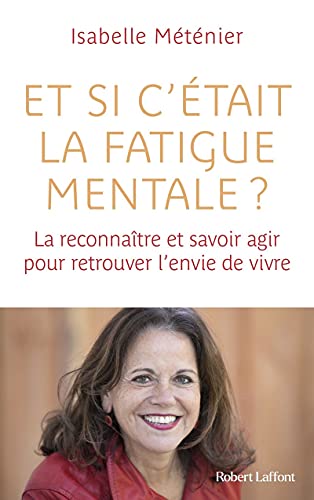 Beispielbild fr Et si c'tait la fatigue mentale ? - La reconnatre et savoir agir pour retrouver l'envie de vivre zum Verkauf von EPICERIE CULTURELLE