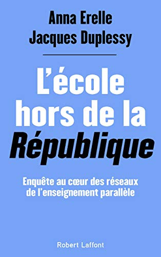 Beispielbild fr L'cole Hors De La Rpublique : Enqute Au Coeur Des Rseaux De L'enseignement Parallle zum Verkauf von RECYCLIVRE
