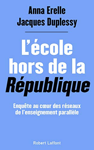 Imagen de archivo de L'cole Hors De La Rpublique : Enqute Au Coeur Des Rseaux De L'enseignement Parallle a la venta por RECYCLIVRE