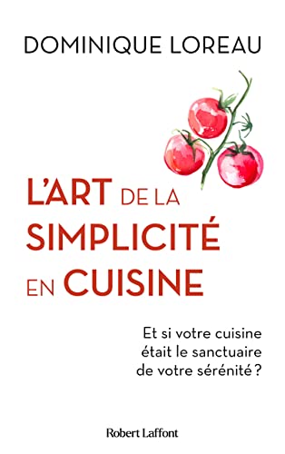 Beispielbild fr L'Art de la simplicit en cuisine - Et si votre cuisine tait le sanctuaire de votre srnit ? [Broch] Loreau, Dominique zum Verkauf von BIBLIO-NET