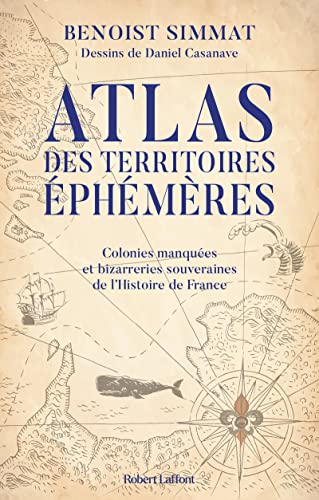 Beispielbild fr Atlas des territoires phmres-Colonies manques et bizarreries souveraines de l'Histoire de France zum Verkauf von medimops