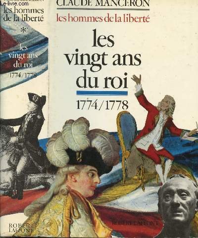 Les Hommes De La Liberte Vol 1. Les Vingt Ans Du Roi 1774-1778