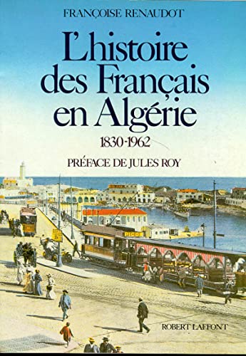 L'histoire Des Français En Algérie 1830-1962