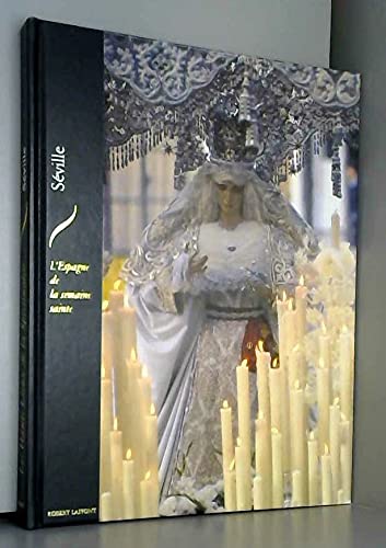 Imagen de archivo de Sville : L'Espagne de la Semaine Sainte (Les Hauts lieux de la spiritualit) a la venta por Ammareal