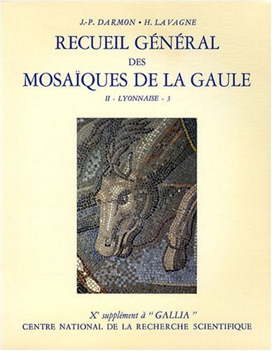 RECUEIL GENERAL DES MOSAIQUES DE LA GAULE; Xe Supplement a GALLIA; II. Province de Lyonnaise, 3. ...
