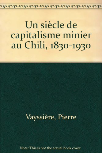 Beispielbild fr Un sicle de capitalisme minier au Chili 1830-1930 (dition 1981) zum Verkauf von Ammareal