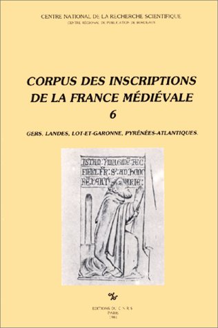 Beispielbild fr Corpus des inscriptions de la France mdivale, tome 6 : Gers - Landes - Lot-et-Garonne - Pyrnes-Atlantiques zum Verkauf von Lioudalivre