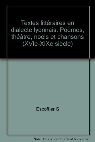 9782222028574: Textes littéraires en dialecte lyonnais: XVIe-XIXe siècle : poèmes, théâtre, noëls et chansons (French Edition)