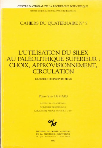 Imagen de archivo de L'utilisation du silex au Pale?olithique supe?rieur: Choix, approvisionnement, circulation : l'exemple du bassin de Brive (Cahiers du quaternaire) (French Edition) a la venta por Books Unplugged