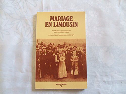 Beispielbild fr Mariage en Limousin: Evolution seculaire et identite d'une population rurale : le canton de Chateauponsac, 1870-1979 (French Edition) zum Verkauf von Zubal-Books, Since 1961